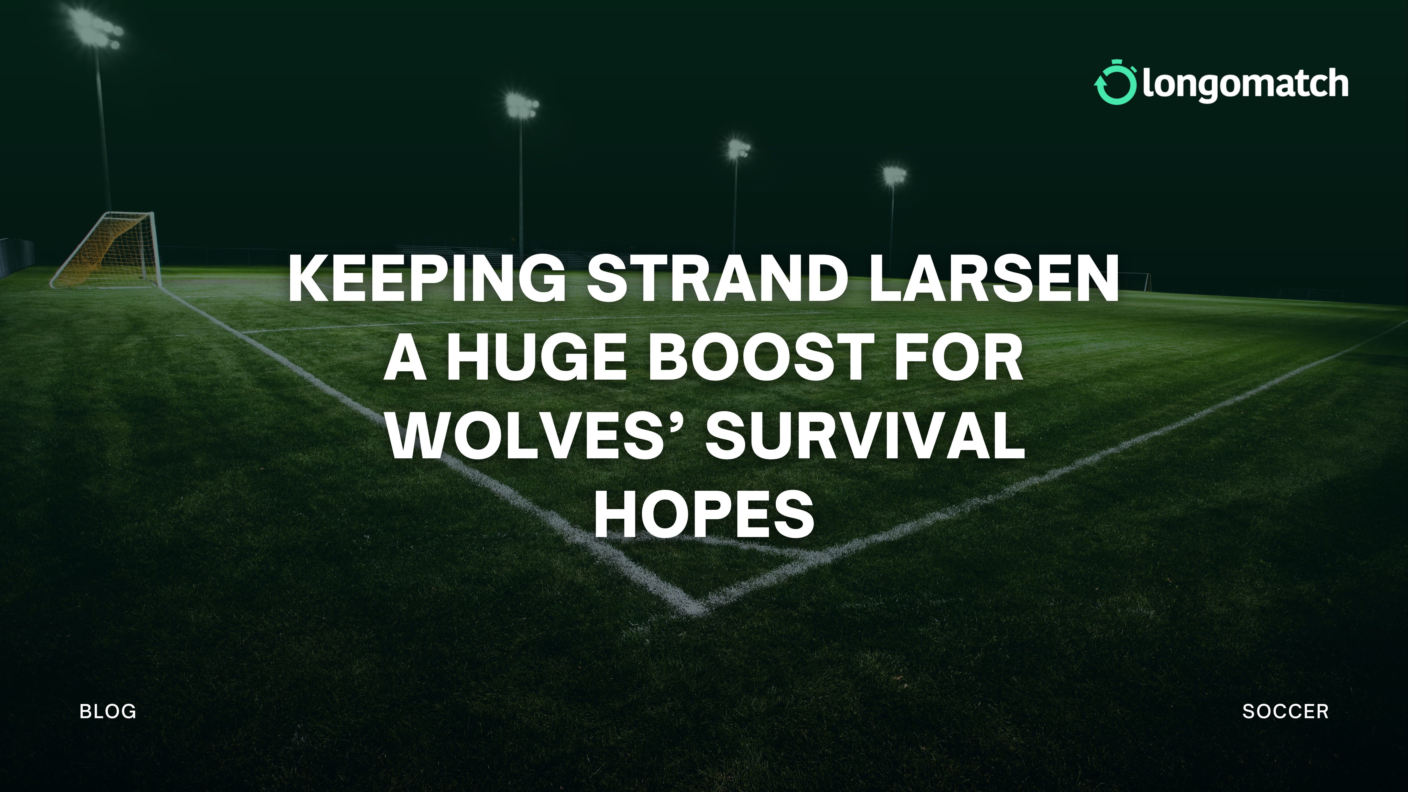 Mantener a Strand Larsen, un enorme impulso para las opciones de permanencia de los Wolves